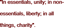 "In essentials, unity; in non-essentials,