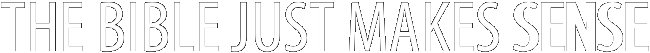 THE BIBLE JUST MAKES 